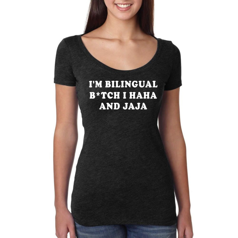 I'm Bilingual Btch I Haha And Jaja Apparel T Shirt Women's Triblend Scoop T-shirt by vorgasofaguiarb | Artistshot