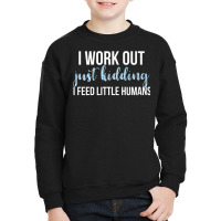 I Work Out Jk I Feed Little Humans Funny Lunch Lady T Shirt Youth Sweatshirt | Artistshot