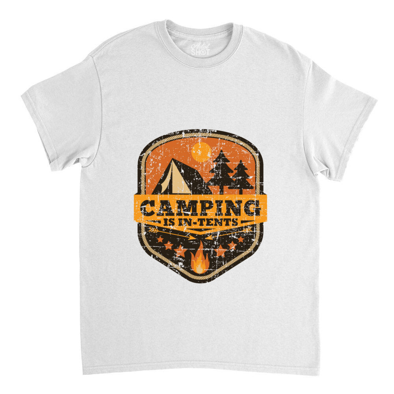 Camping Is In Tents   Camping Classic T-shirt | Artistshot