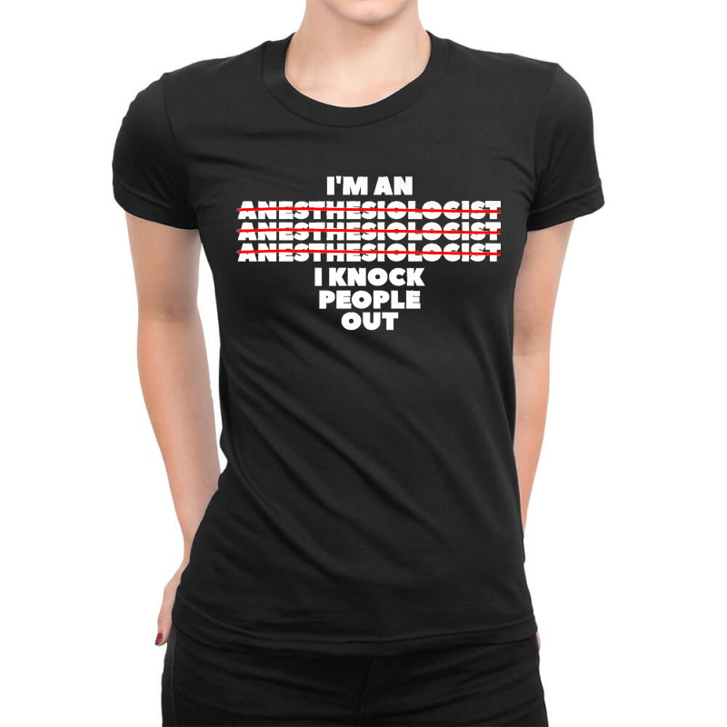 I'm An I Knock People Out For An Anesthesiologist Premium Ladies Fitted T-shirt | Artistshot