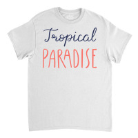 Tropical Paradise Classic T-shirt | Artistshot