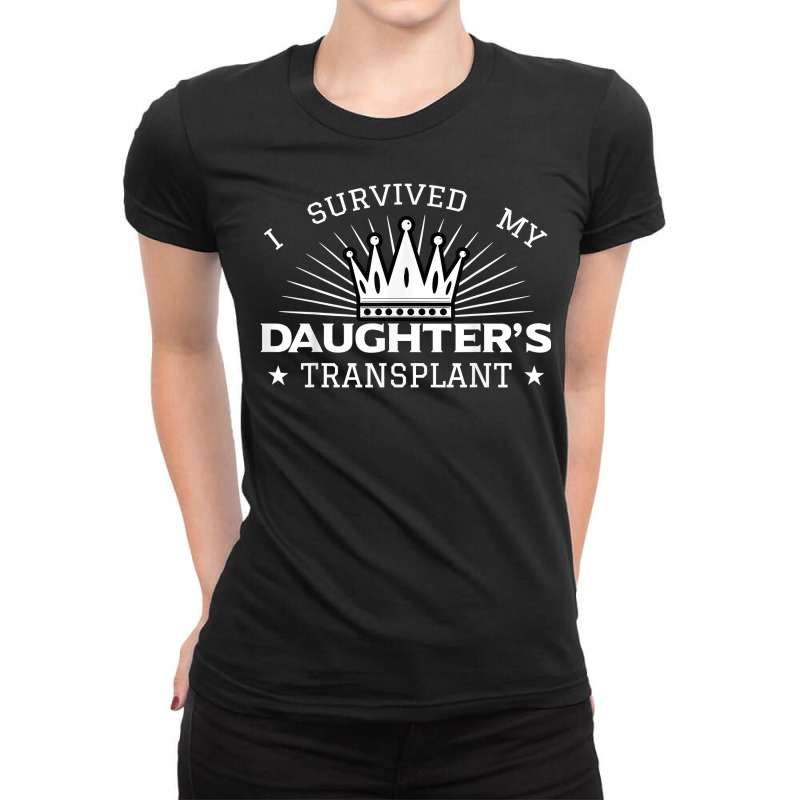 I Survived My Daughter's Transplant Organ Donation Donor T Shirt Ladies Fitted T-Shirt by butacnlzaidelpz | Artistshot