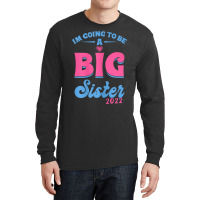 I'm Going To Be A Big Sis Promoted To Big Sister Est 2022 T Shirt Long Sleeve Shirts | Artistshot