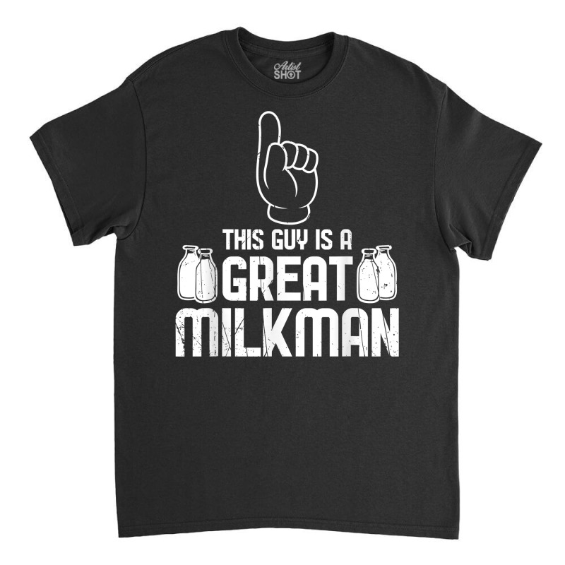 Cool This Guy Is A Great Milkman Farmer Mothers Gift T Shirt Classic T-shirt by sugruewxrivestsxe | Artistshot