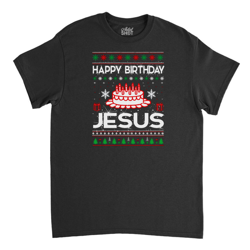 Happy Birthday Jesus Classic T-shirt by dburch | Artistshot