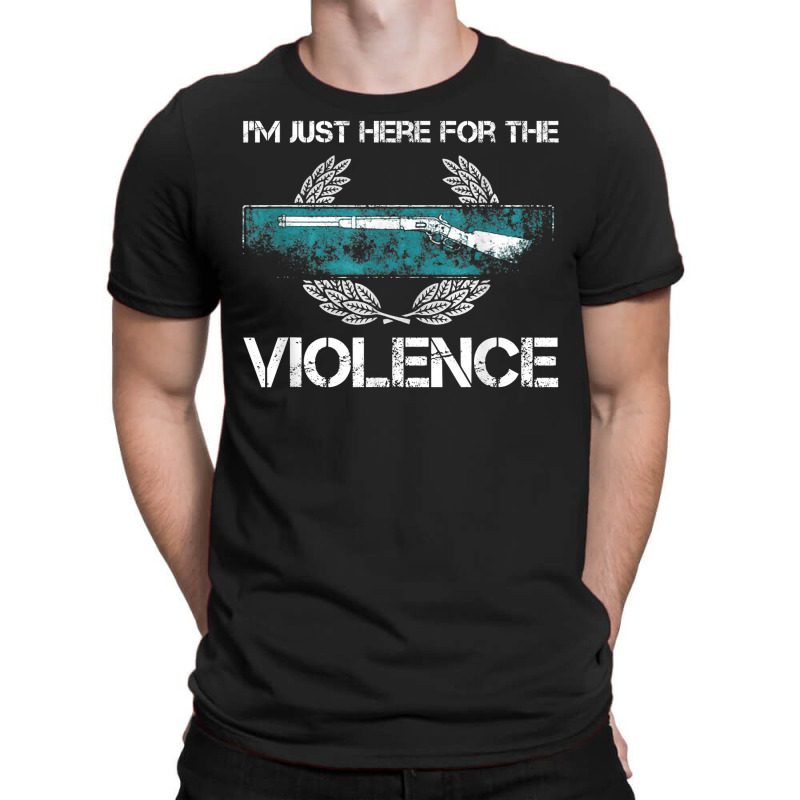 I'm Just Here For The Violence T Shirt T-shirt | Artistshot