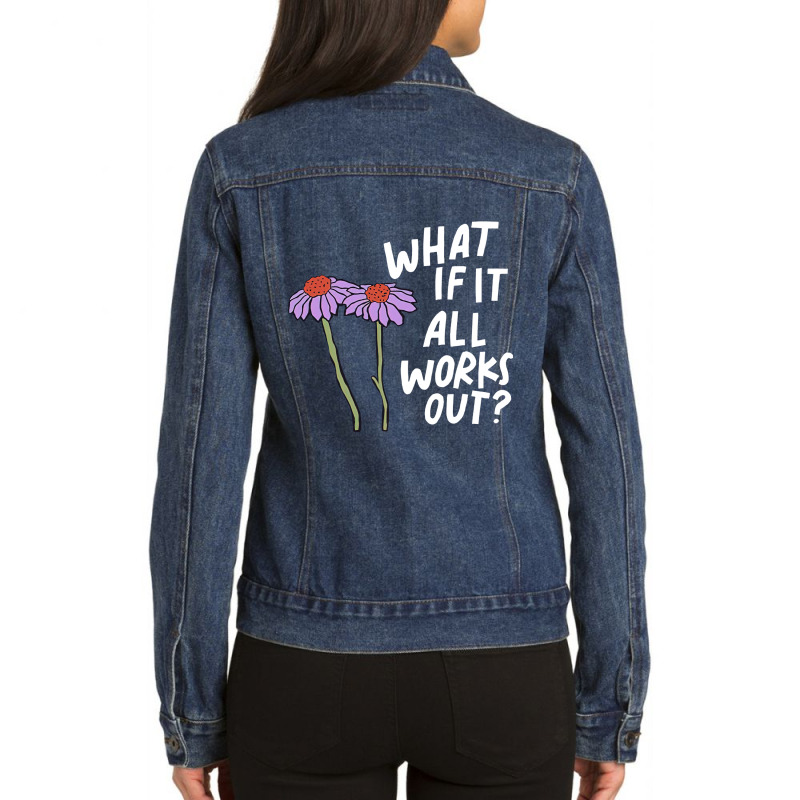 Funny Floral Quote What If It All Works Out Sweat Ladies Denim Jacket by cm-arts | Artistshot