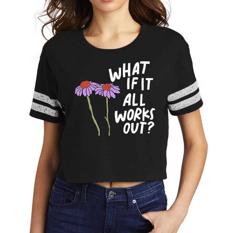 Funny Floral Quote What If It All Works Out Sweat Scorecard Crop Tee by cm-arts | Artistshot