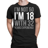 I'm Not 50 I'm 18 1971 Funny Birthday Gift T Shirt T-shirt | Artistshot