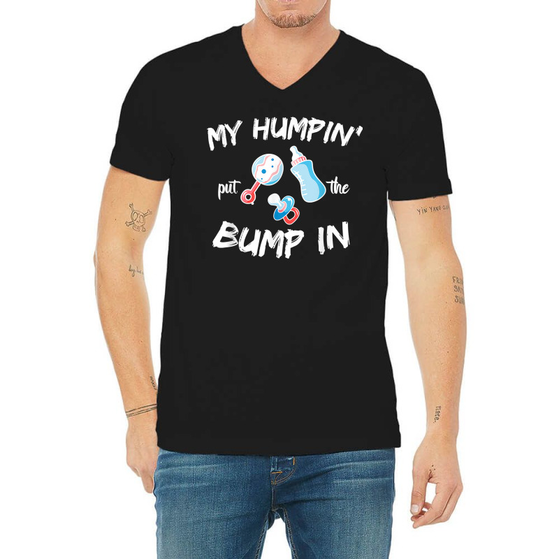 Mens Funny Soon To Be Dad Gift Shirt My Humpin' Put The Bump In T Shir V-neck Tee | Artistshot