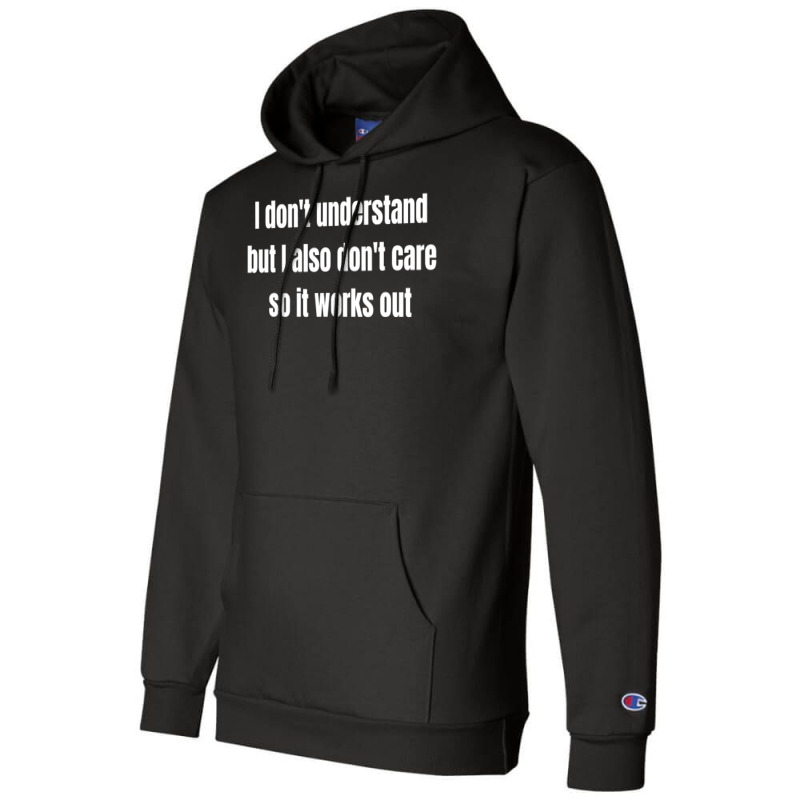 I Don't Understand But I Also Don't Care So It Works Out Champion Hoodie by cm-arts | Artistshot