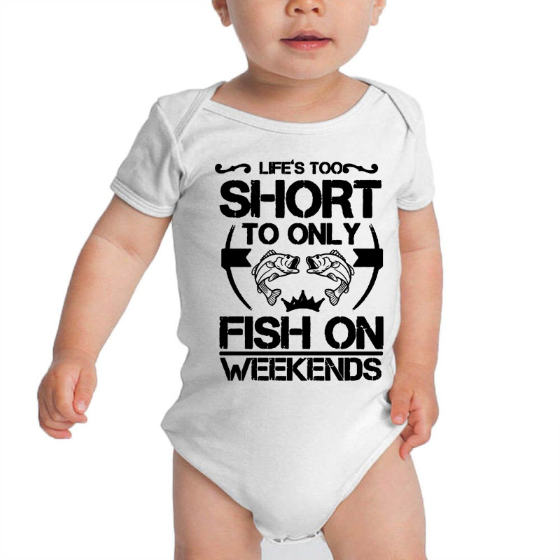 Life Is Too Short To Only Be On The Weekend Baby Bodysuit | Artistshot