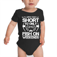 Life Is Too Short To Only Be On The Weekend Baby Bodysuit | Artistshot