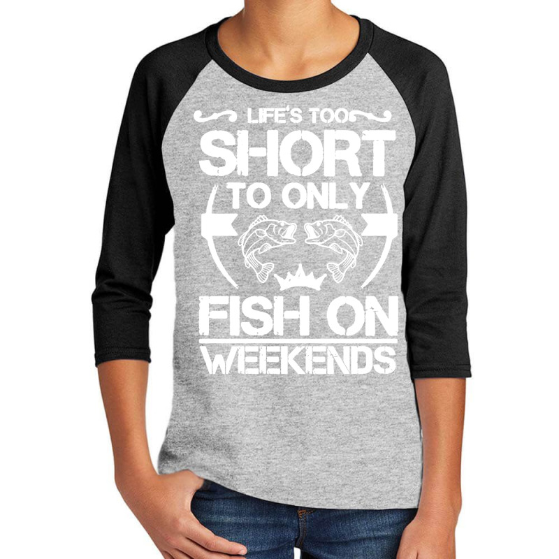 Life Is Too Short To Only Be On The Weekend Youth 3/4 Sleeve | Artistshot