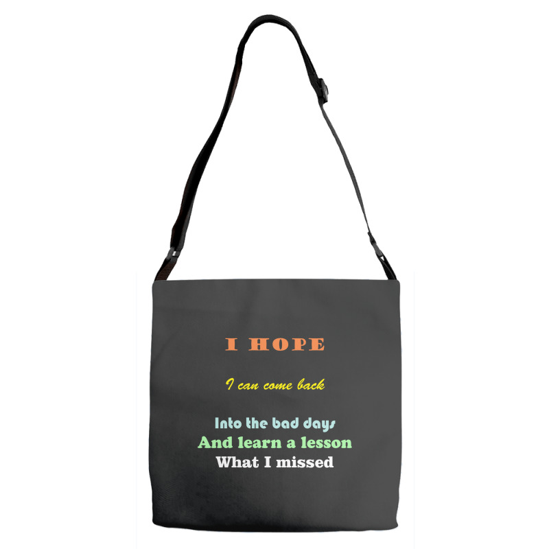 I Wish I Could Go Back To The Bad Days And Learn The Lessons Adjustable Strap Totes | Artistshot