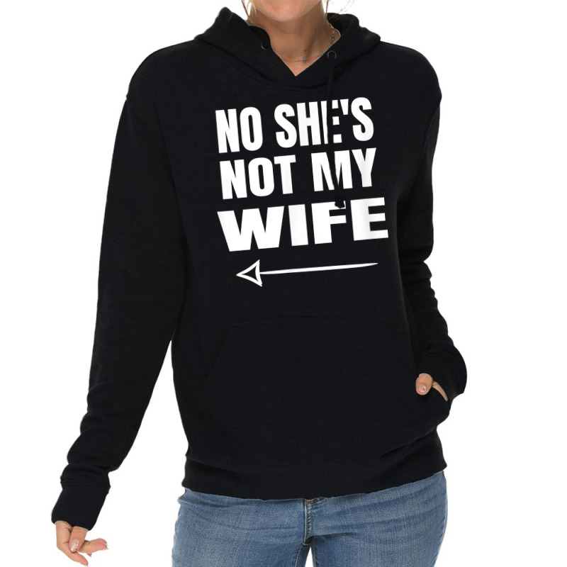 Mens No She's Not My Wife Identity Not With Him T Shirt Lightweight Hoodie | Artistshot