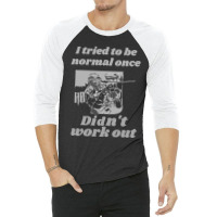 I Tried To Be Normal Once Did Not Work Out Grey Text Classic 3/4 Sleeve Shirt | Artistshot