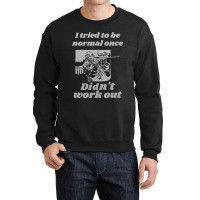 I Tried To Be Normal Once Did Not Work Out Grey Text Classic Crewneck Sweatshirt | Artistshot