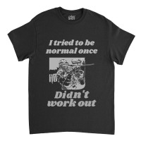 I Tried To Be Normal Once Did Not Work Out Grey Text Classic Classic T-shirt | Artistshot