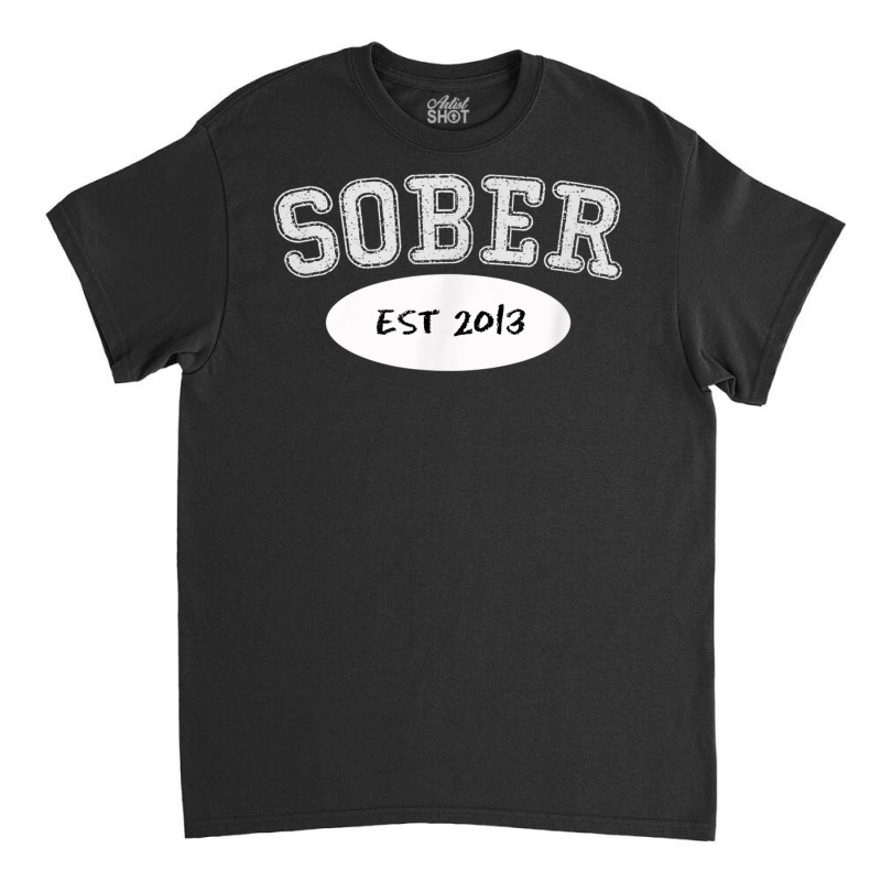 5 Years Sober, Since 2013, Sobriety Milestone Gift Shirt Classic T-shirt by cm-arts | Artistshot