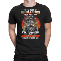 I'm Your Huckleberry You Tell 'em I'm Coming T Shirt T-shirt | Artistshot