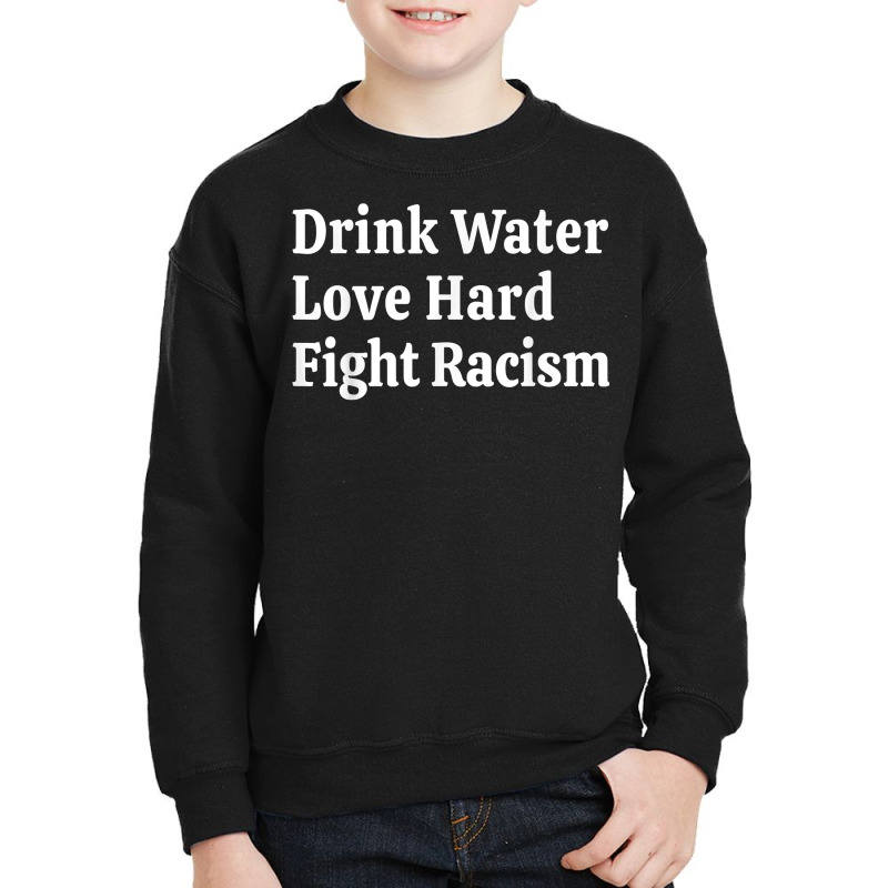 Inspirational Quote  Drink Water Love Hard Fight Racism T Shirt Youth Sweatshirt | Artistshot