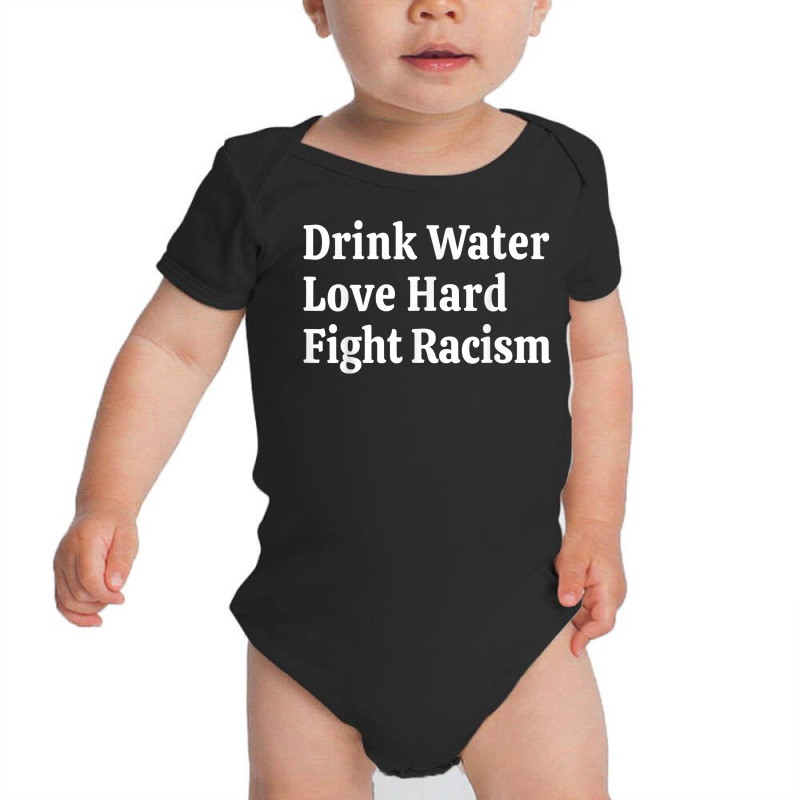 Inspirational Quote  Drink Water Love Hard Fight Racism T Shirt Baby Bodysuit | Artistshot