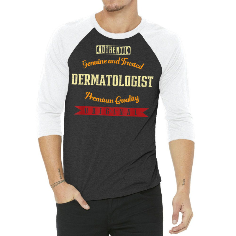 Genuine And Trusted Dermatologist Funny Dermatology Humor T Shirt 3/4 Sleeve Shirt | Artistshot