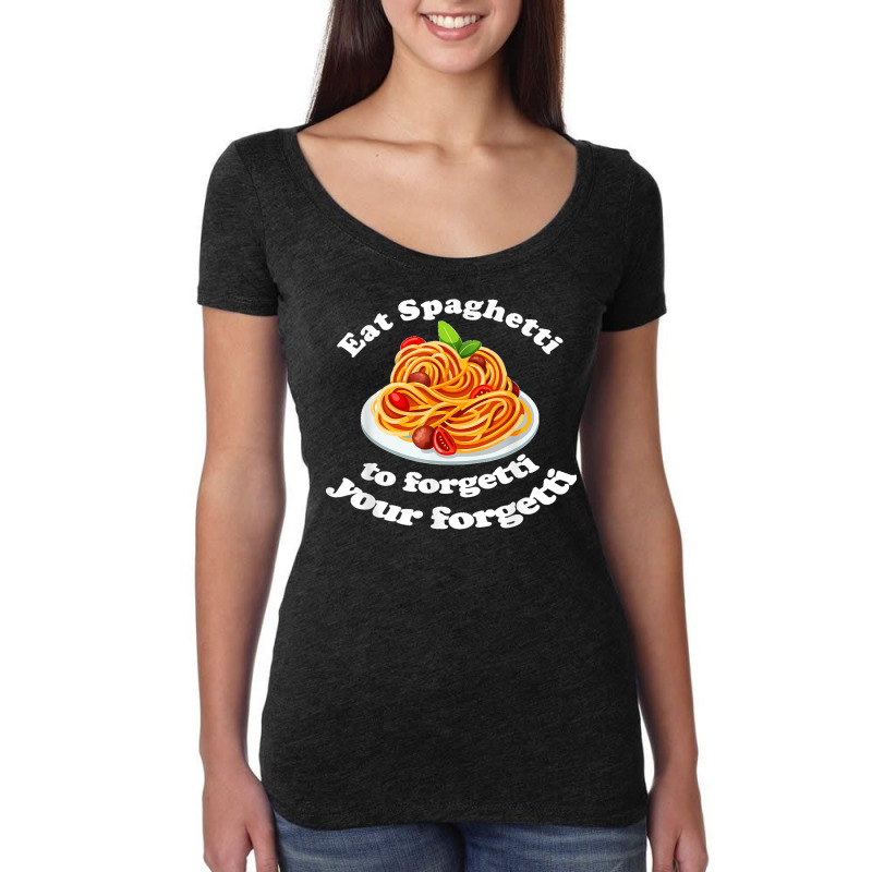 Pasta Lover Eat The Spaghetti To Forgetti Your Regretti Women's Triblend Scoop T-shirt by LisaMarieRangel | Artistshot