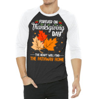 Forever On Thanksgiving Day The Heart Will Find The Pathway T Shirt 3/4 Sleeve Shirt | Artistshot