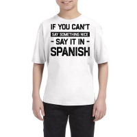 If You Can't Say Nice Say It In Spanish Funny Panamanian T Shirt Youth Tee | Artistshot