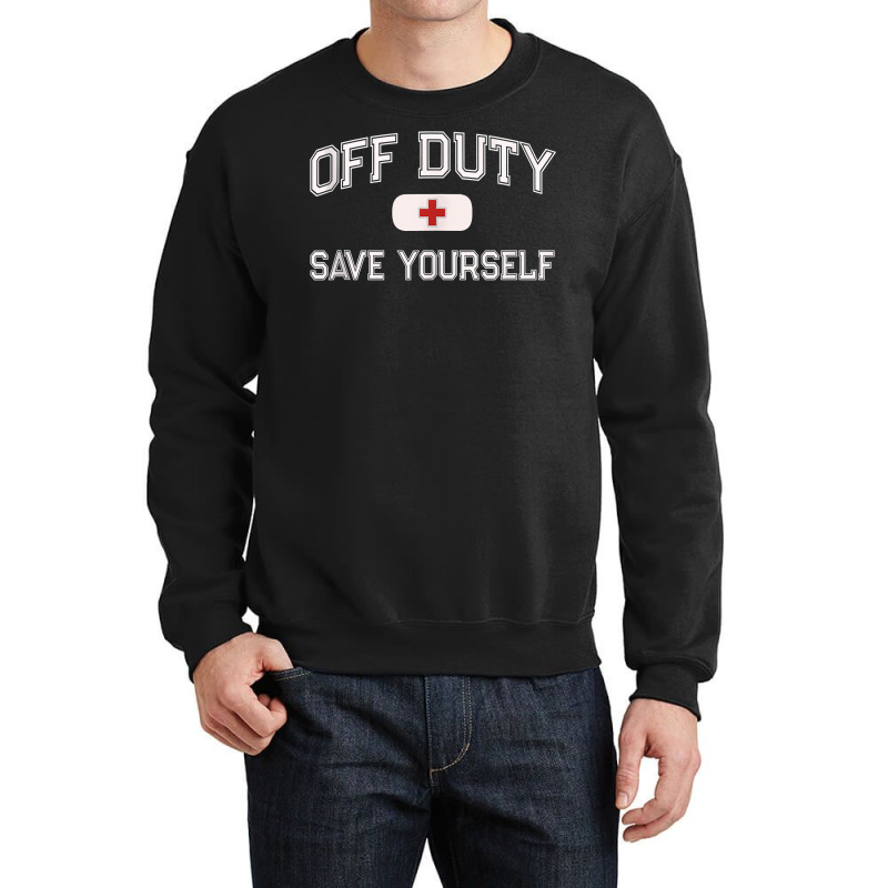 Funny Off Duty Nurse Save Yourself First Aider Emt Ems Medic Tank Top Crewneck Sweatshirt | Artistshot