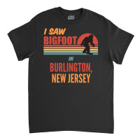 Bigfoot Lives In Burlington New Jersey Sweatshirt Classic T-shirt | Artistshot