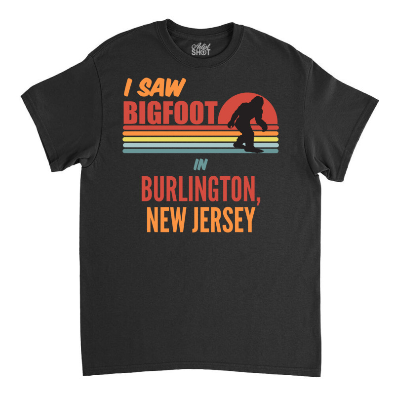 Bigfoot Lives In Burlington New Jersey Sweatshirt Classic T-shirt | Artistshot