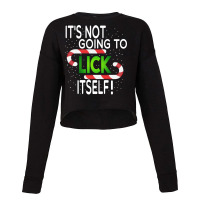 Cane Christmas Shirt Funny It's Not Going To Lick Itself Cropped Sweater | Artistshot