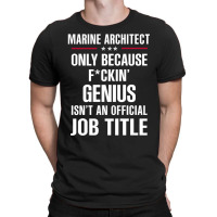 Gift For F Ckin' Genius Marine Architect T-shirt | Artistshot