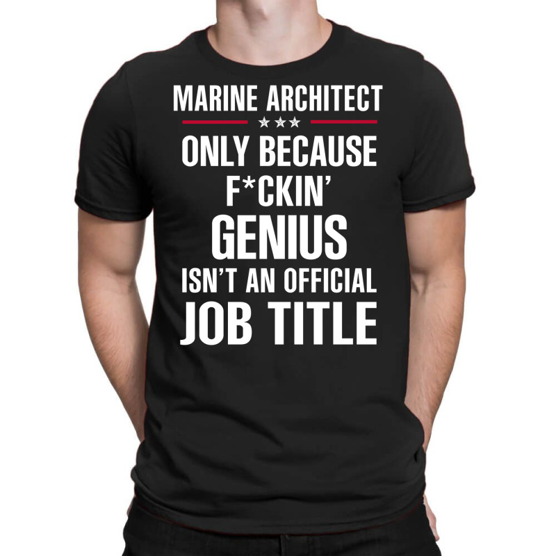 Gift For F Ckin' Genius Marine Architect T-Shirt by thanchashop | Artistshot