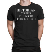 Mens Historian T Shirt For History Gift The Man Myth Legend T-shirt | Artistshot