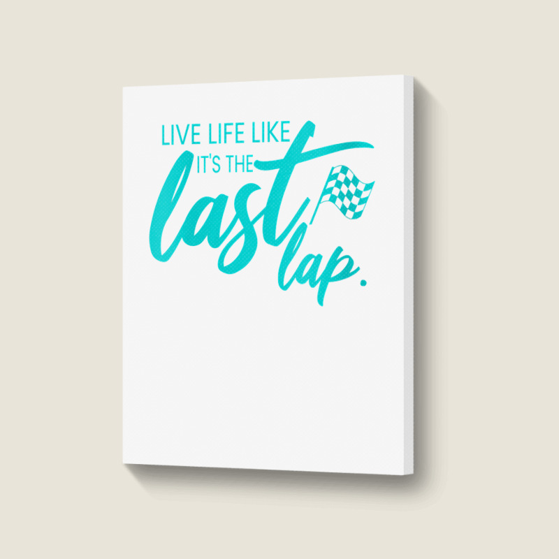 Womens Car Racing Quote Live Life Like It's The Last Lap Racetrack V N Portrait Canvas Print | Artistshot