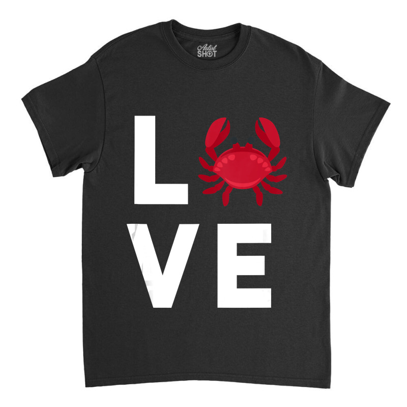 I Love Crabs Cute Crab Lover Crustacean Seafood Crab Classic T-shirt | Artistshot