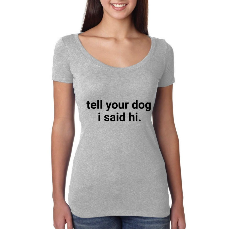 Tell Your Dog Women's Triblend Scoop T-shirt | Artistshot