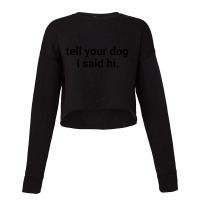 Tell Your Dog Cropped Sweater | Artistshot