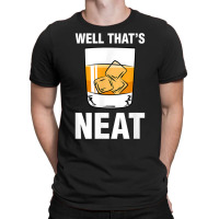 That's Neat Bourbon Whiskey Shirt Funny Shirts T Shirt T-shirt | Artistshot