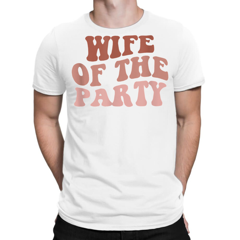 Wife Of The Party Bride To Be Girls Trip Retro Bachelorette T Shirt T-shirt | Artistshot