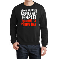 Some People's Bodies Are Temples Mine Is A Dive Bar T Shirt Crewneck Sweatshirt | Artistshot