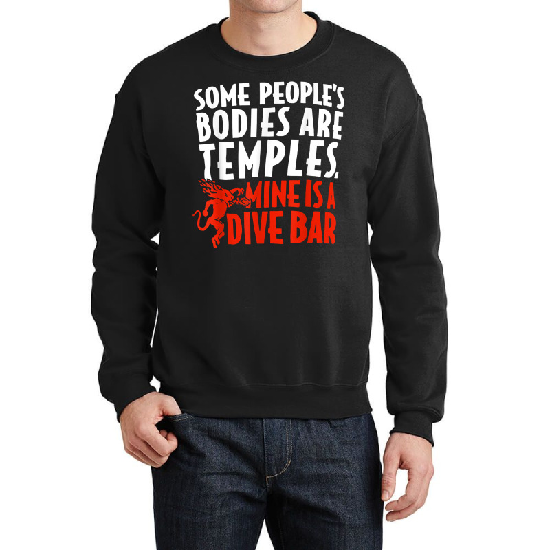 Some People's Bodies Are Temples Mine Is A Dive Bar T Shirt Crewneck Sweatshirt by cm-arts | Artistshot