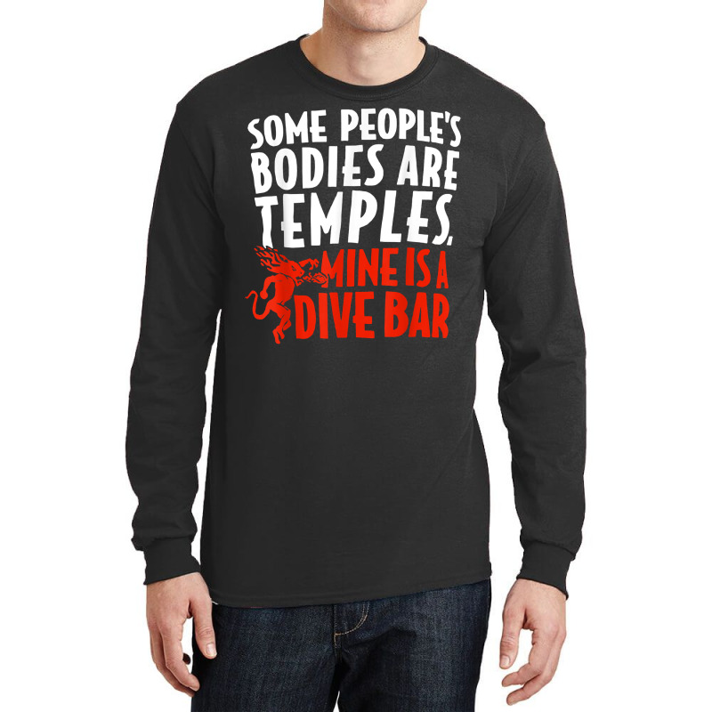 Some People's Bodies Are Temples Mine Is A Dive Bar T Shirt Long Sleeve Shirts by cm-arts | Artistshot