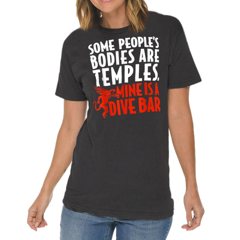 Some People's Bodies Are Temples Mine Is A Dive Bar T Shirt Vintage T-Shirt by cm-arts | Artistshot