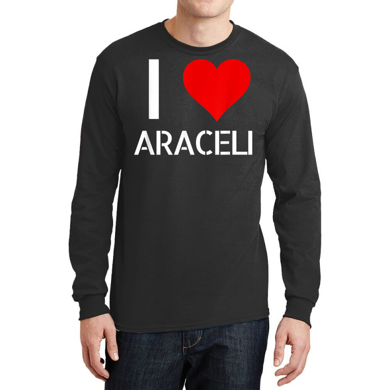 I Love Araceli Heart Lover Girlfriend Cute Birthday Family T Shirt Long Sleeve Shirts by esquezdmonene | Artistshot