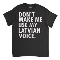 Funny Saying Latvian Pride T Shirt Latvia Tee Shirt Classic T-shirt | Artistshot